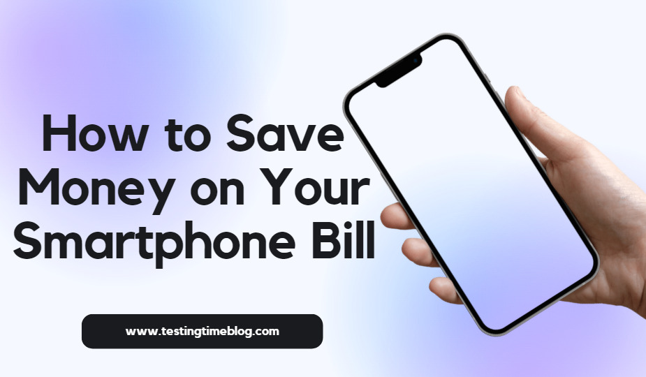 How to Save Money on Your Smartphone Bill