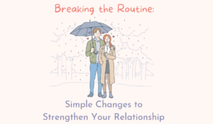Breaking The Routine Breaking the Routine Simple Changes to Strengthen Your Relationship ...