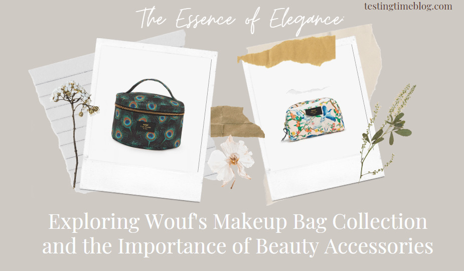 The Essence of Elegance: Exploring Wouf's Makeup Bag Collection and the Importance of Beauty Accessories