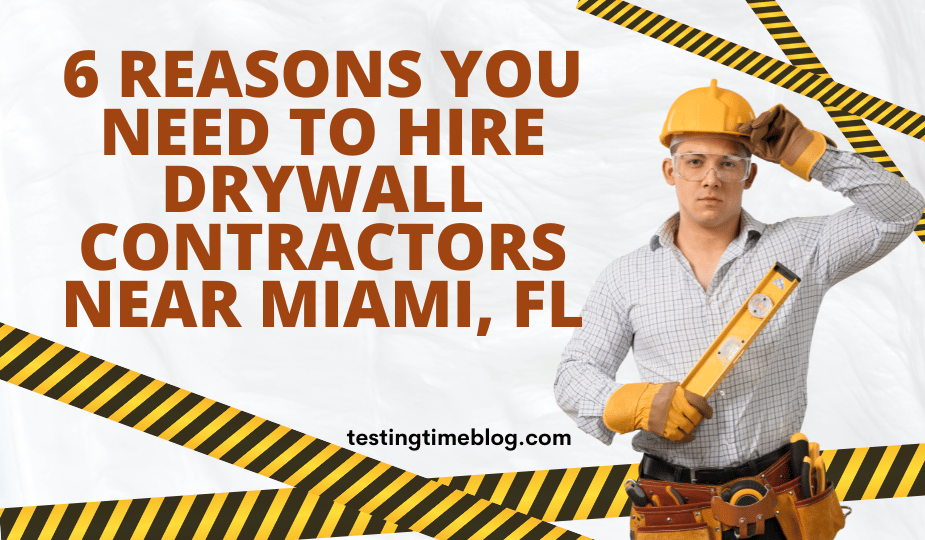 6 Reasons You Need to Hire Drywall Contractors Near Miami, FL