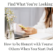 Find What You're Looking For: How to be Honest with Yourself and Others When You Start Dating