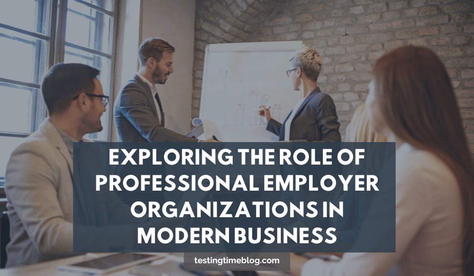 Exploring the Role of Professional Employer Organizations in Modern Business