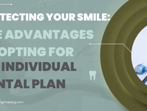 Protecting Your Smile: The Advantages of Opting for an Individual Dental Plan