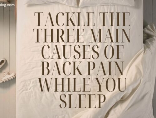 Tackle The Three Main Causes Of Back Pain While You Sleep
