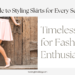 A Guide to Styling Skirts for Every Season: Timeless Tips for Fashion Enthusiasts