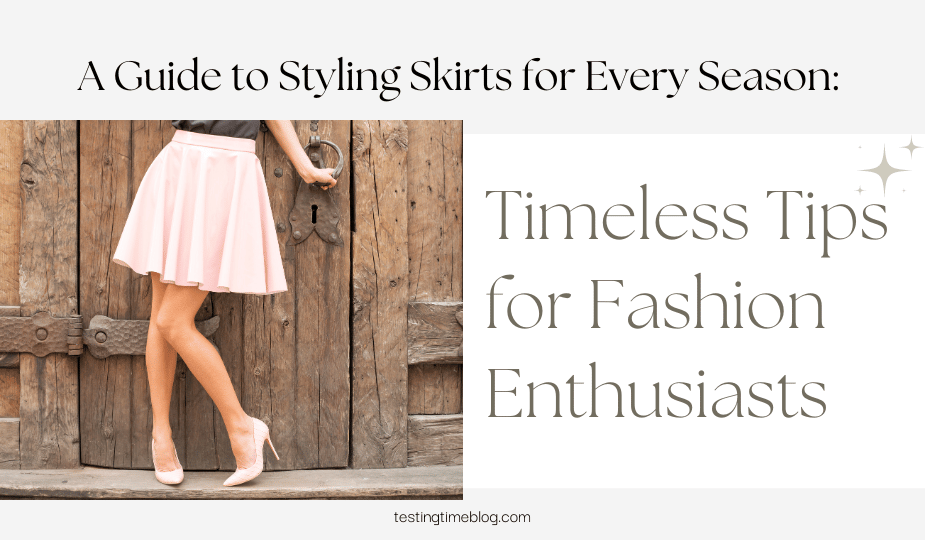 A Guide to Styling Skirts for Every Season: Timeless Tips for Fashion Enthusiasts