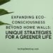 Expanding Eco-Consciousness Beyond Home Walls: Unique Strategies For A Greener Life