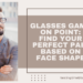 Glasses Game On Point: Find Your Perfect Pair Based on Face Shape