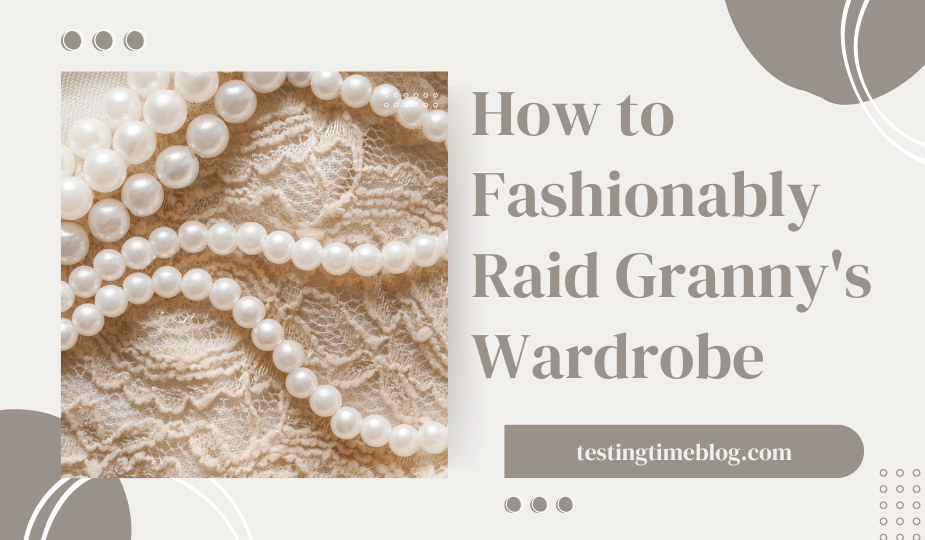 How to Fashionably Raid Granny's Wardrobe