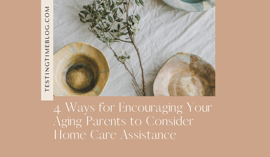 4 Ways for Encouraging Your Aging Parents to Consider Home Care Assistance