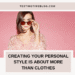Creating Your Personal Style Is About More Than Clothes