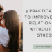 3 Practical Tips to Improve Your Relationship Without the Stress