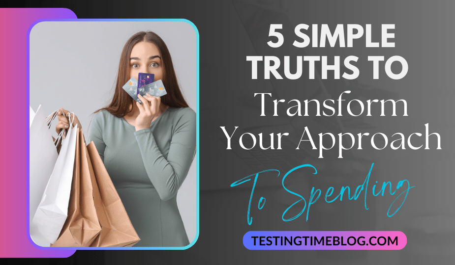5 Simple Truths To Transform Your Approach To Spending