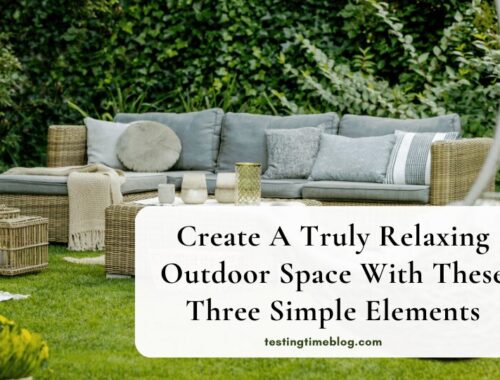 Create A Truly Relaxing Outdoor Space With These Three Simple Elements