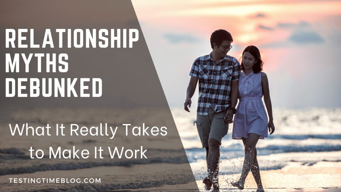 Relationship Myths Debunked: What It Really Takes to Make It Work