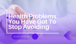 Health Problems You Have Got To Stop Avoiding