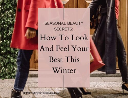 Seasonal Beauty Secrets: How To Look And Feel Your Best This Winter