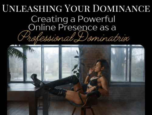 Unleashing Your Dominance: Creating a Powerful Online Presence as a Professional Dominatrix