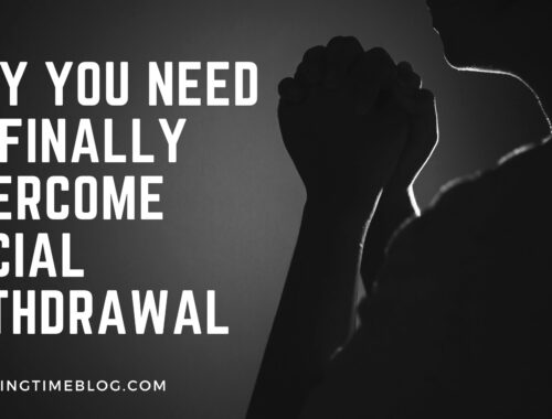 Why You Need to Finally Overcome Social Withdrawal