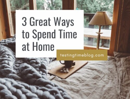 3 Great Ways to Spend Time at Home