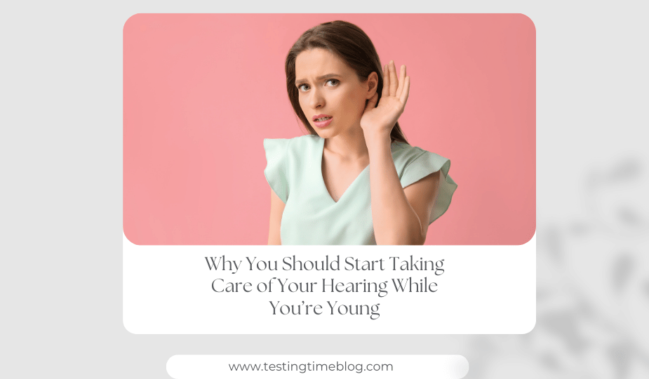 Why You Should Start Taking Care of Your Hearing While You’re Young