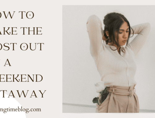 How to Make the Most Out of a Weekend Getaway