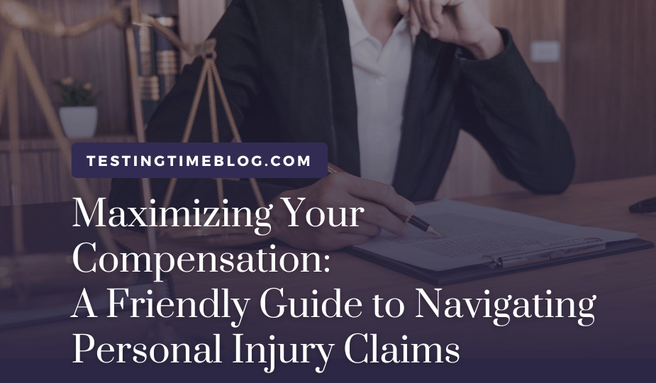 Maximizing Your Compensation: A Friendly Guide to Navigating Personal Injury Claims