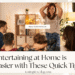Entertaining at Home is Easier with These Quick Tips