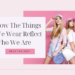 How The Things We Wear Reflect Who We Are