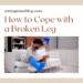 How to Cope with a Broken Leg