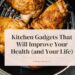 Kitchen Gadgets That Will Improve Your Health (and Your Life)