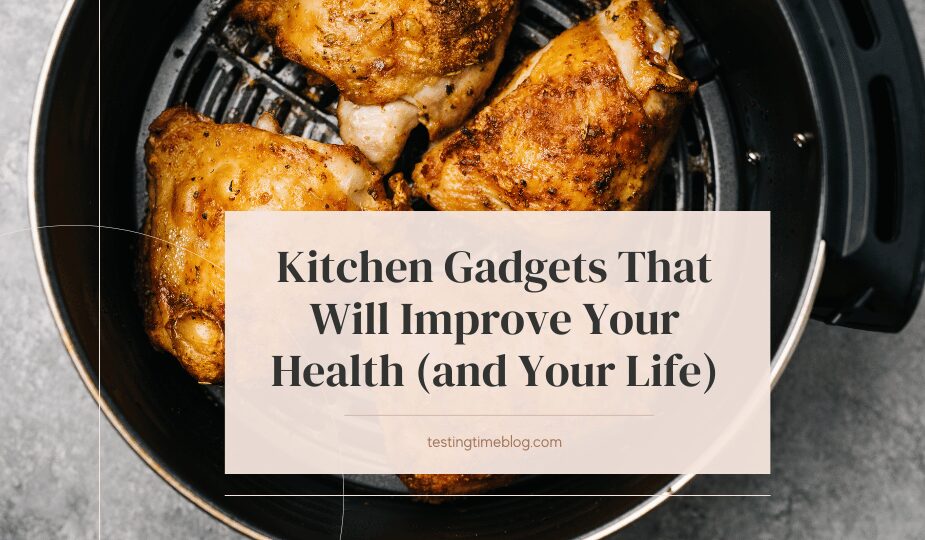 Kitchen Gadgets That Will Improve Your Health (and Your Life)