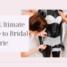Your Ultimate Guide to Bridal Lingerie