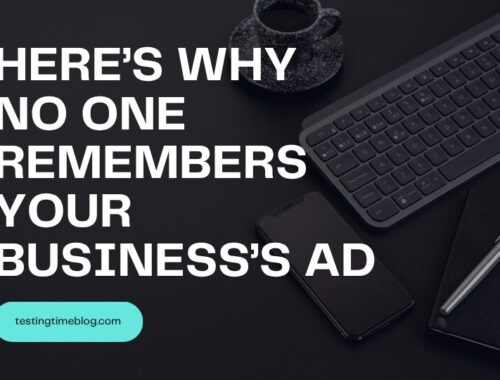 Here’s Why No One Remembers Your Business’s Ad