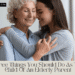 Three Things You Should Do As The Child Of An Elderly Parent