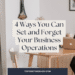 4 Ways You Can Set and Forget Your Business Operations
