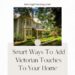 Smart Ways To Add Victorian Touches To Your Home