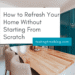 How to Refresh Your Home Without Starting From Scratch