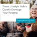 These Lifestyle Habits Quietly Damage Your Hearing