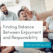Finding Balance Between Enjoyment and Responsibility
