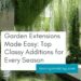 Garden Extensions Made Easy: Top Classy Additions for Every Season