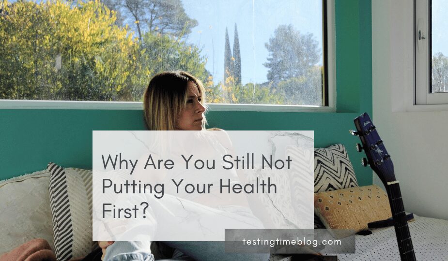 Why Are You Still Not Putting Your Health First?