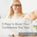 5 Ways to Boost Your Confidence This Year