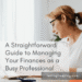 A Straightforward Guide to Managing Your Finances as a Busy Professional