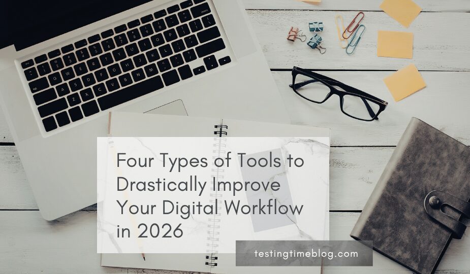 Four Types of Tools to Drastically Improve Your Digital Workflow in 2026