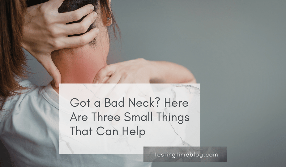 Got a Bad Neck? Here Are Three Small Things That Can Help