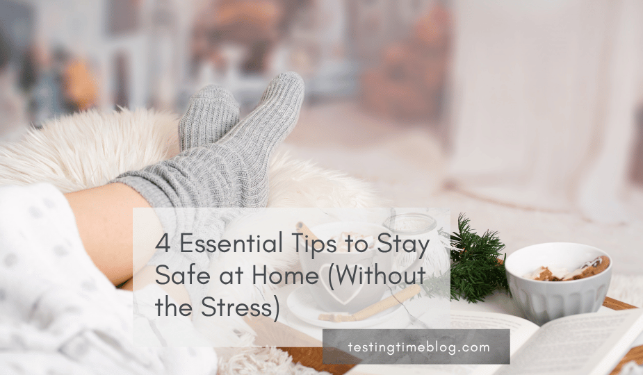 4 Essential Tips to Stay Safe at Home (Without the Stress)