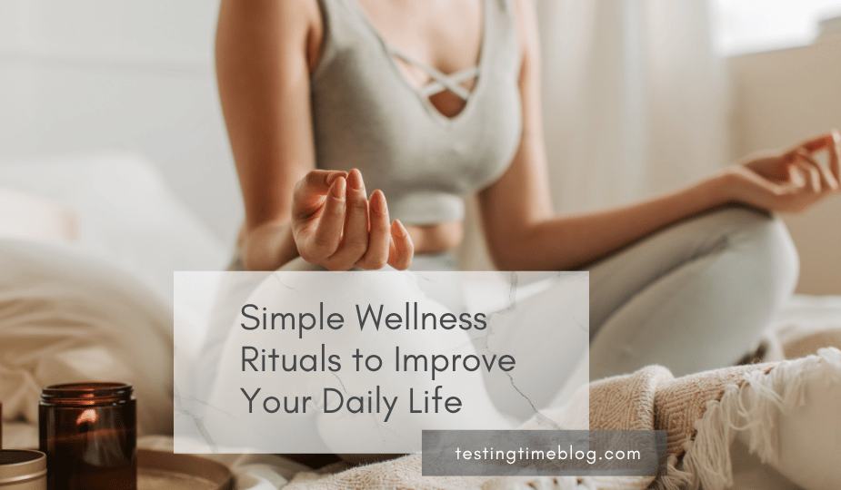 Simple Wellness Rituals to Improve Your Daily Life